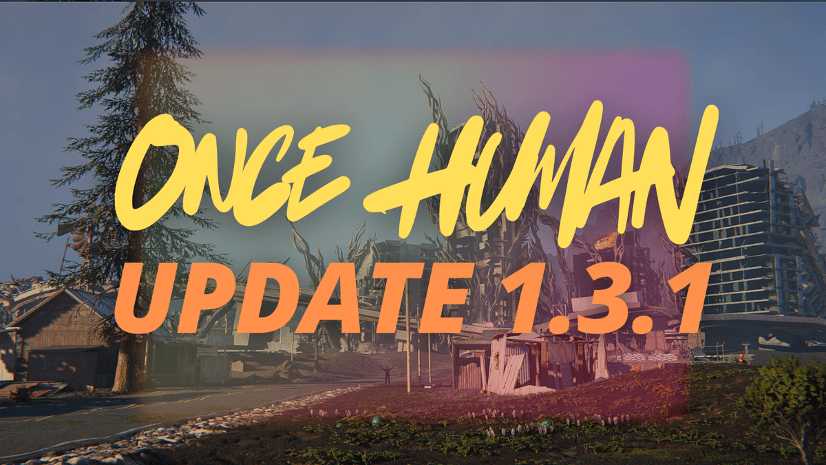 A header image with the words 'Once Human Update 1.3.1' written across an in-game photograph.